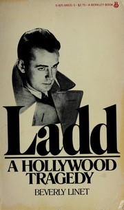 LADD: A Hollywood Tragedy- The Life, the Legend, the Legacy of Alan Ladd