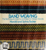 Band Weaving: The Techniques, Looms, and Uses for Woven Bands