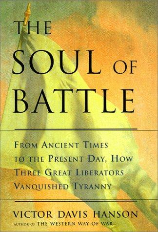 The Soul of Battle: From Ancient Times to the Present Day, Three Great Liberators Vanquished Tyranny