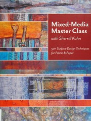 Mixed-Media Master Class with Sherrill Kahn: 50+ Surface-Design Techniques for Fabric & Paper