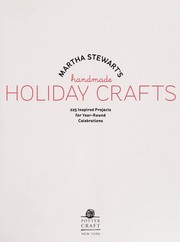 Martha Stewart's Handmade Holiday Crafts: 225 Inspired Projects for Year-Round Celebrations