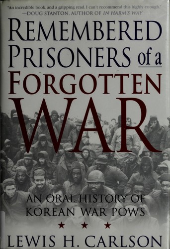 Remembered Prisoners of a Forgotten War: An Oral History of Korean War POWs
