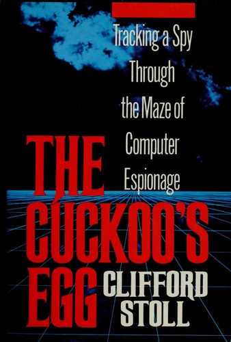 The Cuckoo's Egg: Tracking a Spy Through the Maze of Computer Espionage