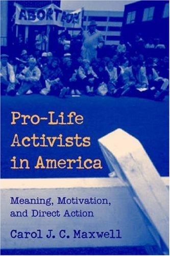 Pro-Life Activists in America: Meaning, Motivation, and Direct Action