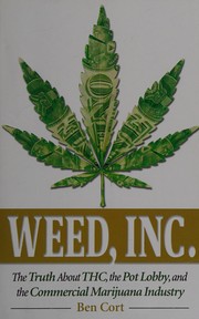 Weed, Inc.: The Truth About the Pot Lobby, THC, and the Commercial Marijuana Industry