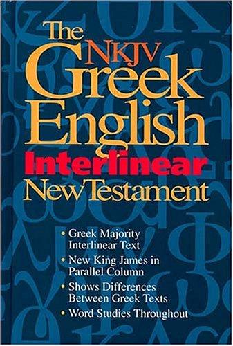 The Nkjv Greek English Interlinear New Testament: Features Word Studies & New King James Parallel Text