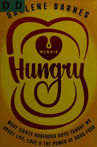 Hungry: What Eighty Ravenous Guys Taught Me about Life, Love and the Power of Good Food