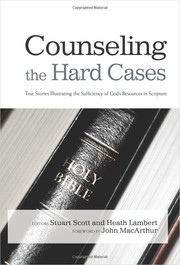 Counseling the Hard Cases: True Stories Illustrating the Sufficiency of God’s Resources in Scripture