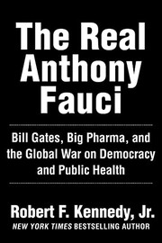 Real Anthony Fauci: Bill Gates, Big Pharma, and the Global War on Democracy and Public Health (Children’s Health Defense)