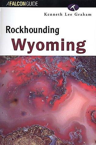 Rockhounding Wyoming (A Falcon Guide)