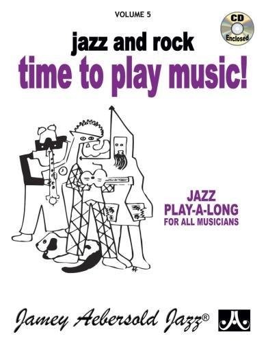 Jamey Aebersold Jazz -- Jazz and Rock -- Time to Play Music!, Vol 5: Book & CD (Jazz Play-A-Long for All Musicians, Vol 5)