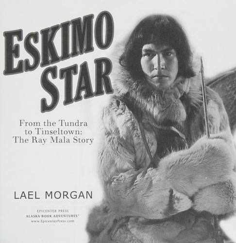 Eskimo Star: From the Tundra to Tinseltown the Ray Mala Story