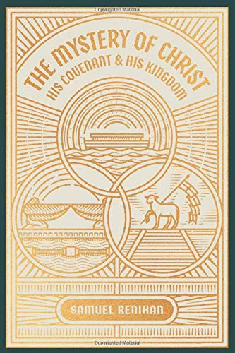 The Mystery of Christ, His Covenant, and His Kingdom