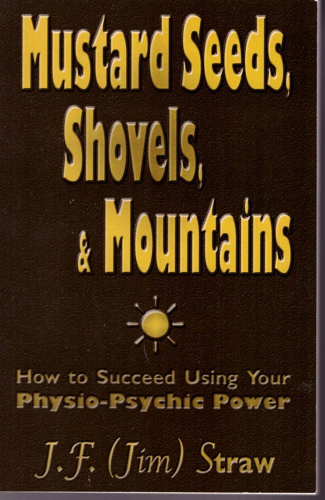 Mustard Seeds, Shovels, & Mountains: How to Succeed Using Your Physio-Psychic Power
