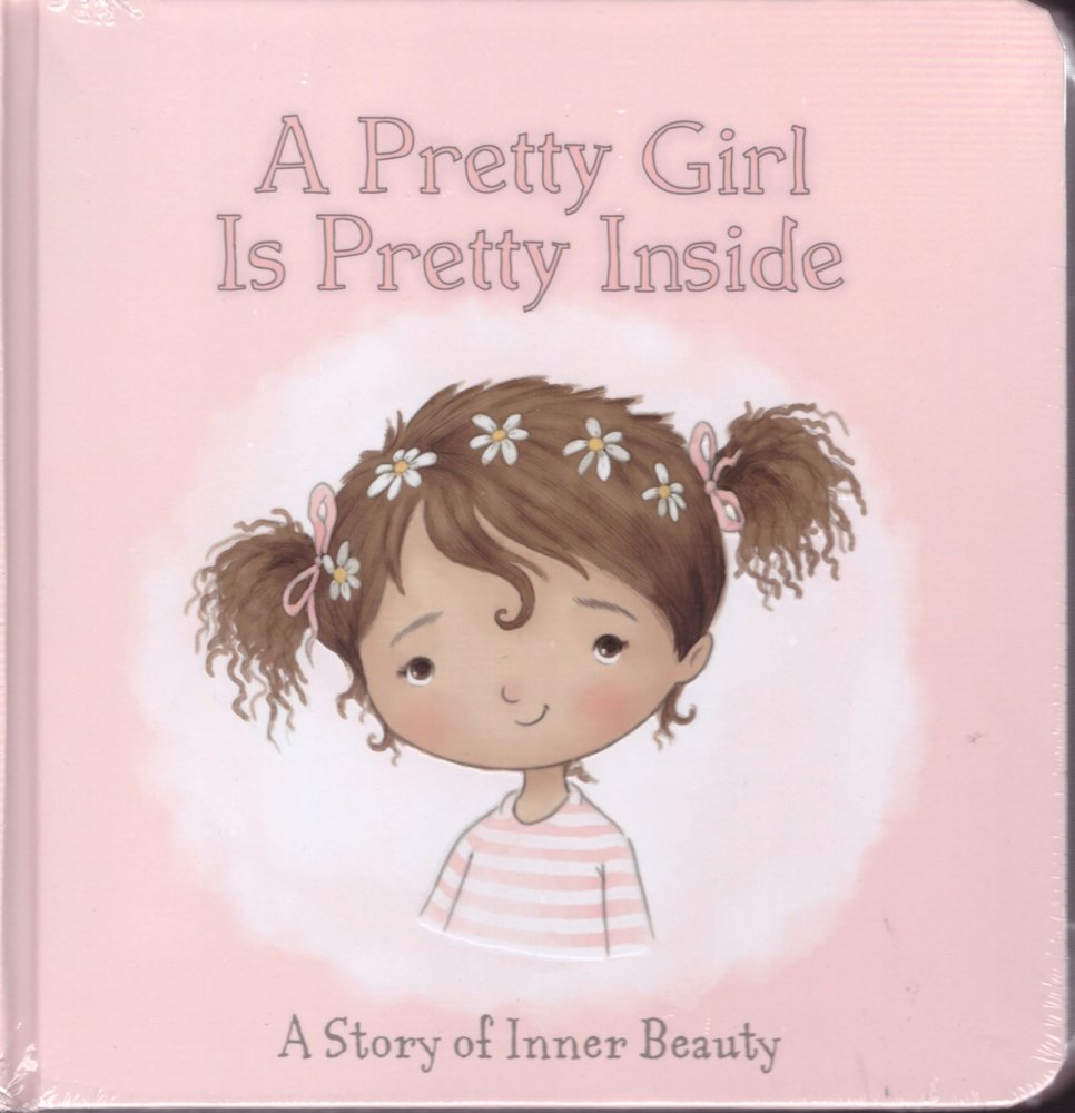 A Pretty Girl Is Pretty Inside: A Story Of Inner Beauty