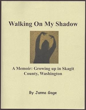 Walking On My Shadow A Memoir: Growing Up In Skagit County, Washington 