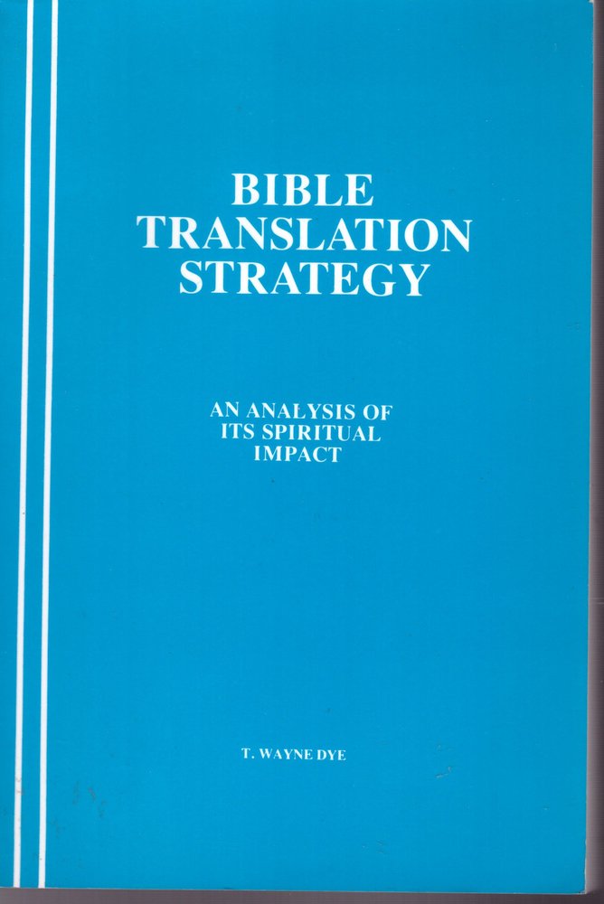 Bible Translation Strategy: An Analysis Of Its Spiritual Impact