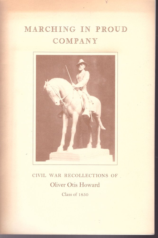 Marching In Proud Company: Civil War Recollections Of Oliver Otis Howard, Class Of 1850 
