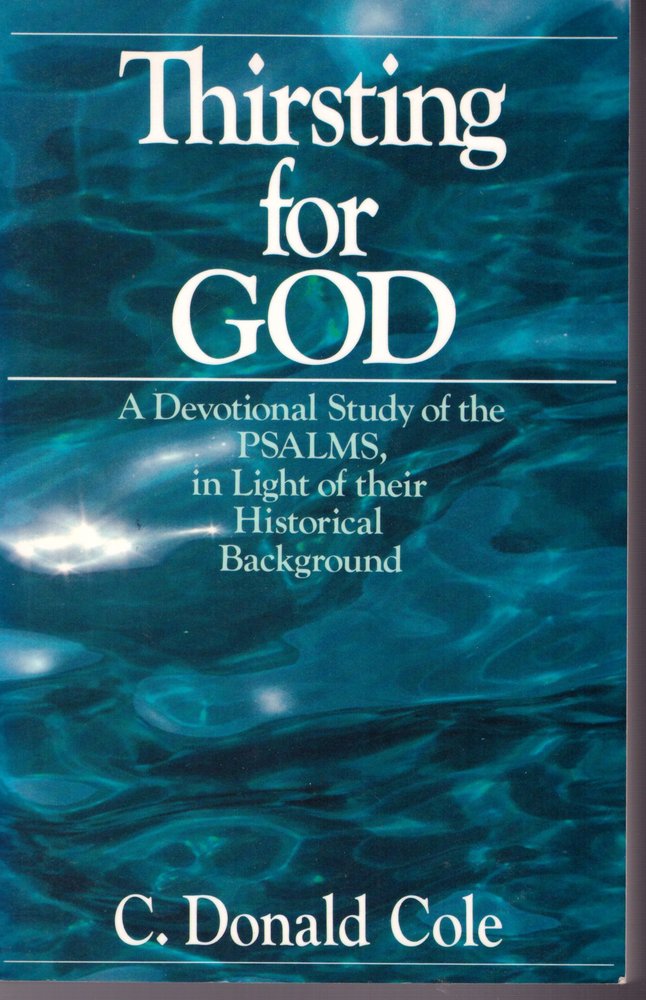 Thirsting for God: A Devotional Study of the Psalms in Light of Their Historical Background